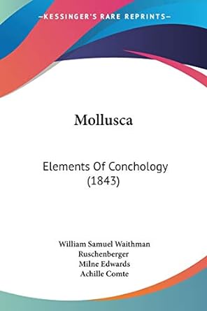 mollusca elements of conchology 1843 1st edition william samuel waithman ruschenberger ,milne edwards
