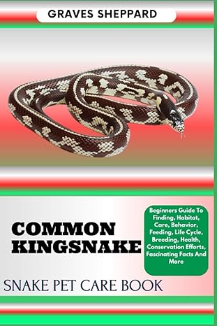 common kingsnake snake pet care book beginners guide to finding habitat care behavior feeding life cycle