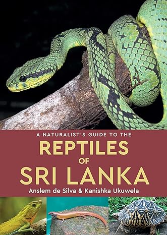 a naturalists guide to the reptiles of sri lanka 1st edition kanishka ukuwela ,anslem de silva 1909612928,