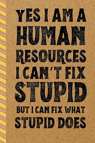 yes i am a human resources i cant fix stupid but i can fix what stupid does 1st edition jack coby b0cqz1p98d