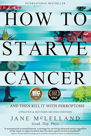 how to starve cancer and then kill it with ferroptosis 2nd edition jane mclelland 0951951742, 978-0951951743