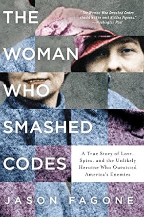 the woman who smashed codes a true story of love spies and the unlikely heroine who outwitted americas