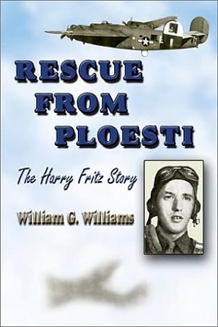rescue from ploesti the harry fritz story 1st edition william g williams 1572493402, 978-1572493407