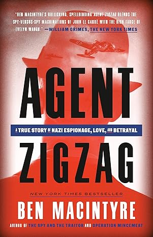 agent zigzag a true story of nazi espionage love and betrayal 1st edition ben macintyre 0307353419,