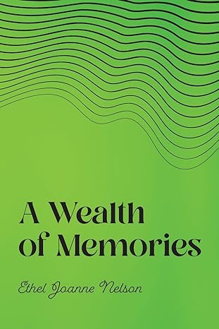 a wealth of memories 1st edition ethel joanne nelson b0bzk227b4, 979-8822911413