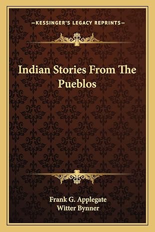 indian stories from the pueblos 1st edition frank g applegate ,witter bynner 1162935359, 978-1162935355