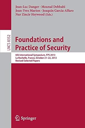 foundations and practice of security 6th international symposium fps 2013 la rochelle france october 21 22