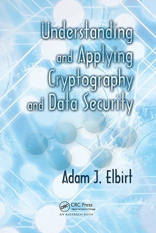understanding and applying cryptography and data security 1st edition adam j. elbirt 0367385791,