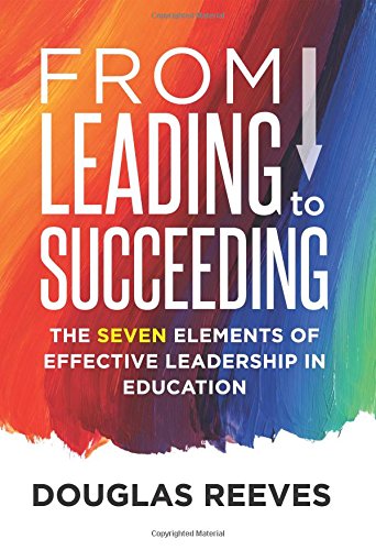 from leading to succeeding the seven elements of effective leadership in education 1st edition douglas reeves