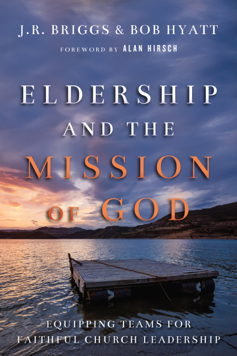 eldership and the mission of god equipping teams for faithful church leadership 7th edition briggs, j.r.,