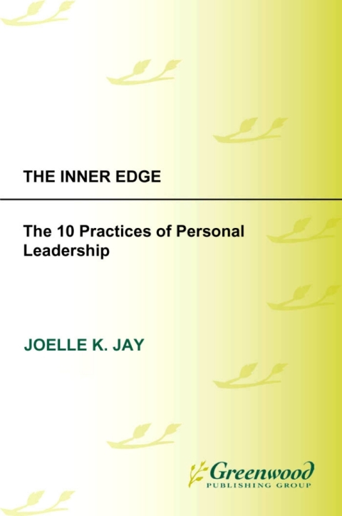 inner edge the the 10 practices of personal leadership 1st edition jay, joelle k. 0313378061, 9780313378065