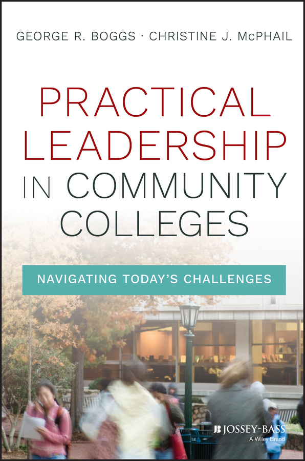 practical leadership in community colleges navigating todays challenges 1st edition boggs, george r.,