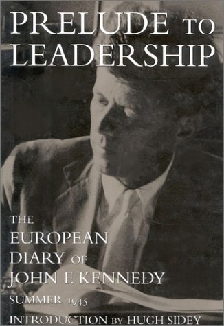 prelude to leadership the european diary of john f kennedy summer 1945 1st edition kennedy, john fitzgerald,