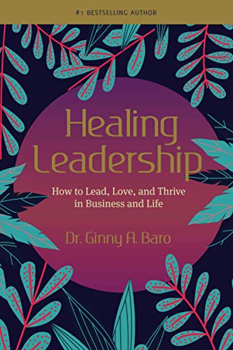 healing leadership how to lead love and thrive in business and life  baro, dr. ginny a. 0999050028,