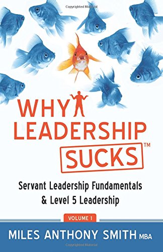 why leadership sucks fundamentals of level 5 leadership and servant leadership  smith, miles anthony