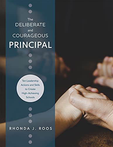 the deliberate and courageous principal ten leadership actions and skills to create high achieving schools 