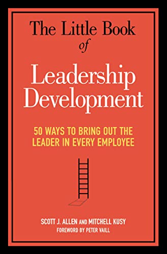 the little book of leadership development 50 ways to bring out the leader in every employee special edition