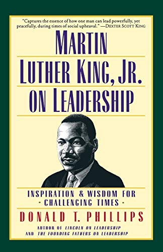 martin luther king jr on leadership inspiration and wisdom for challenging times reissue edition phillips,