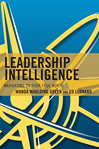 leadership intelligence navigating to your true north  maulding green, wanda s., leonard, edward e.