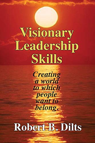 visionary leadership skills creating a world to which people want to belong  dilts, robert brian 0996200495,