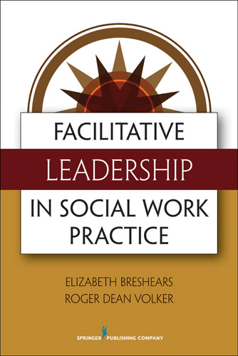 facilitative leadership in social work practice 1st edition breshears m.ed msw phd, elizabeth, roger dean