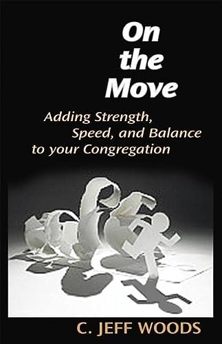 on the move adding strength speed and balance to your congregation 1st edition c. jeff woods 0827227280,