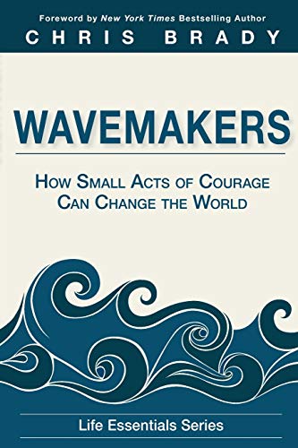 wavemakers how small acts of courage can change the world  life leadership 0991347471, 9780991347476