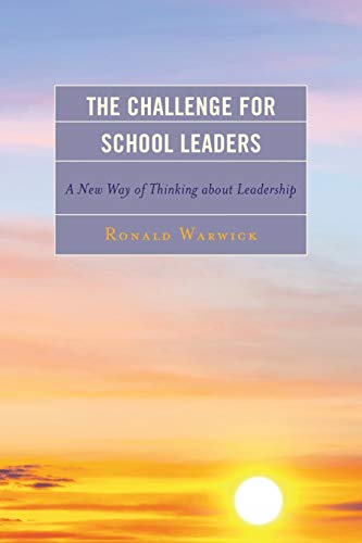the challenge for school leaders a new way of thinking about leadership  warwick professor  concordia