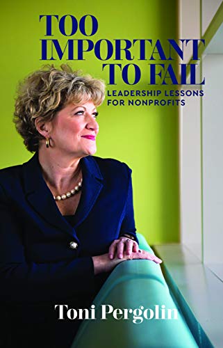 too important to fail leadership lessons for nonprofits 2nd edition toni pergolin 0578623188, 9780578623184