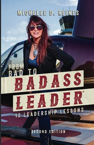 from bad to badass leader 12 leadership lessons  reines, michelle d. 0578509962, 9780578509969