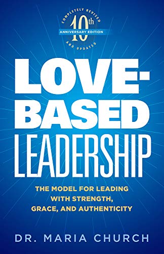 love based leadership the model for leading with strength grace and authenticity 2nd edition church, dr.