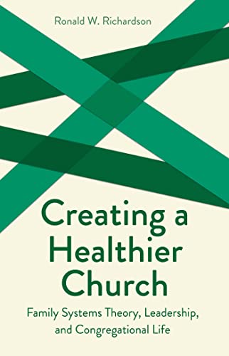 creating a healthier church family systems theory leadership and congregational life  richardson, ronald w.