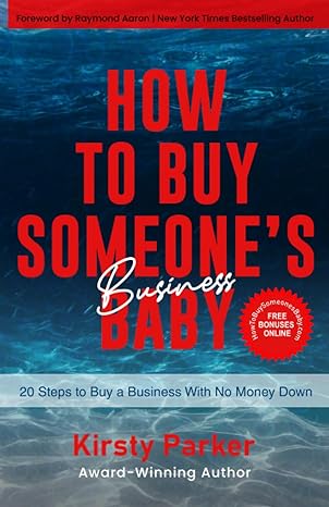 how to buy someone s business baby 20 steps to buy a business with no money down 1st edition kirsty parker