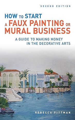 how to start a faux painting or mural business 2nd edition rebecca f. pittman 1581157444, 978-1581157444