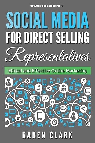 Social Media For Direct Selling Representatives Ethical And Effective Online Marketing 2018 Edition