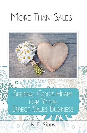 more than sales seeking god s heart for your direct sales business 1st edition k. e. sipps ,noodle design