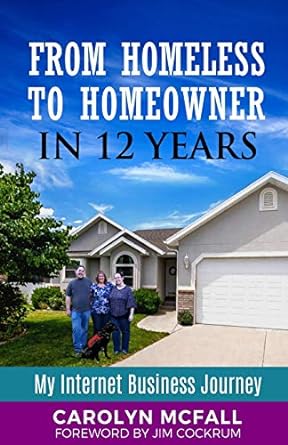 from homeless to homeowner in 12 years my internet business journey 1st edition carolyn mcfall ,jim cockrum