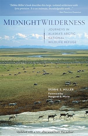 midnight wilderness journeys in alaskas arctic national wildlife refuge 3rd edition debbie miller 1594856338,