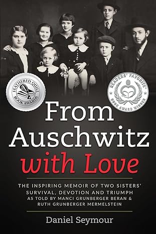 from auschwitz with love the inspiring memoir of two sisters survival devotion and triumph as told by manci