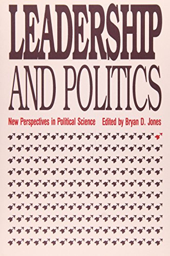 leadership and politics new perspectives in political science 1st edition jones, bryan d., university press