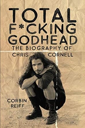 total f cking godhead the biography of chris cornell 1st edition corbin reiff 1642939781, 978-1642939781