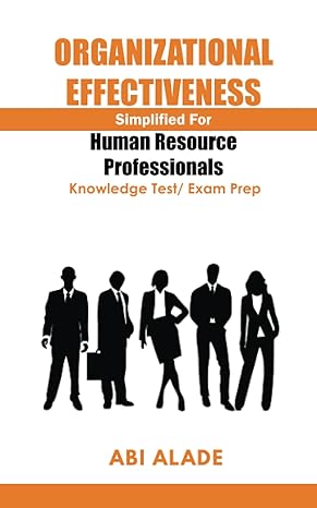 organizational effectiveness simplified for human resource professionals knowledge test/exam prep 1st edition
