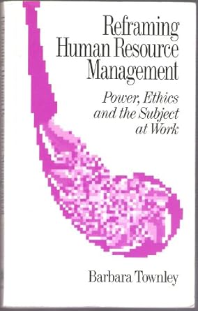 reframing human resource management power ethics and the subject at work 1st edition barbara townley