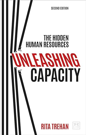 unleashing capacity the hidden human resources 2nd edition rita trehan 1912555506, 978-1912555505
