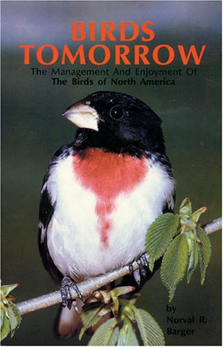birds tomorrow the management and enjoyment of the birds of north america  barger, norval r. 0879611936,