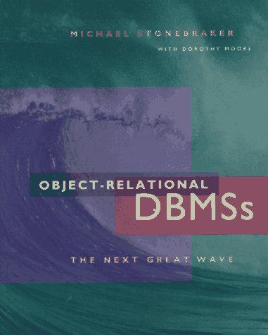 object relational dbmss the next great wave 1st edition stonebraker, michael, and moore, dorothy 1558603972,