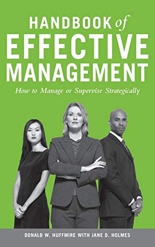 handbook of effective management how to manage or supervise strategically  huffmire, donald w., holmes, jane