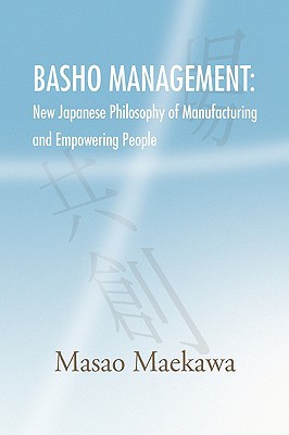 basho management new japanese philosophy of manufacturing and empowerment  masao maekawa 1436334594,
