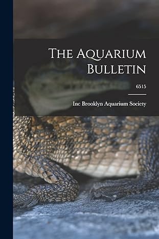 the aquarium bulletin 6515 1st edition inc brooklyn aquarium society 1014505933, 978-1014505934