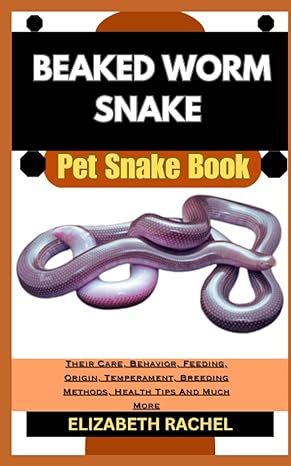 beaked worm snake pet snake book their care behavior feeding origin temperament breeding methods health tips